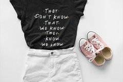 Тениска от Приятели - They Don't Know that We Know